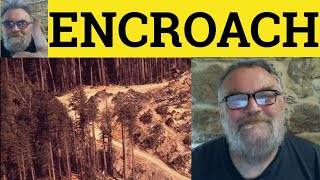 🔵 Encroach Meaning - Encroach On Definition - Encroachment Examples - Encroach Encroachment