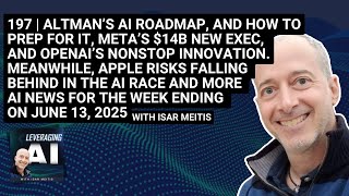 197 |  (Part 1 AI Deep Dive) Sam Altman’s AI roadmap, and more AI news for the week of June 13, 2025
