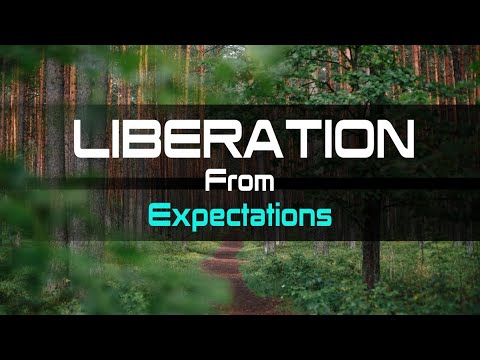 Freeing Ourselves From Expectations | Path To Freedom | Peace
