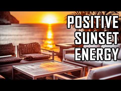 🌞 Positive Sunset Energy ✨ | Chill Deep House Mix for Good Vibes & Morning Power
