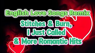 English Love Songs Remix: Stitches and Burn, I Just Called & More Romantic Hits