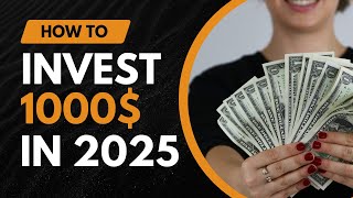 How to Invest $1,000 in 2025 and Make It Grow Fast!