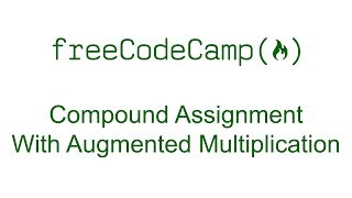 Compound Assignment With Augmented Multiplication - Free Code Camp