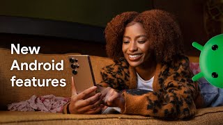 New Android features to help you stay connected and safe
