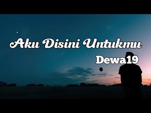 Aku Disini Untukmu - Dewa19 || LIRIK