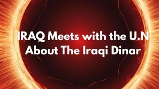 🚨BREAKING NEWS:  The U.S. and UN meets IRAQ about The Iraqi DINAR