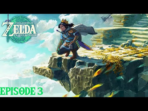 The Legend of Zelda Tears of the Kingdom Episode 3