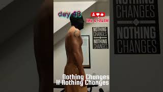 Day 43 – Nothing Changes If Nothing Changes | Fitness Transformation #shorts