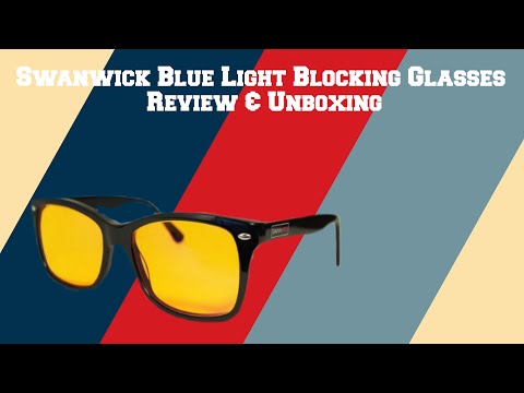 Swanwick Blue Light Blocking Glasses Unboxing & Review