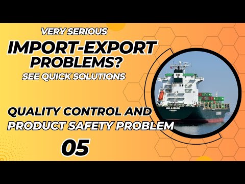 Very Serious Import-Export Problems 07: Quality Control & Product Safety Problems- Quick Solution 05