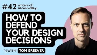 How to defend your design decisions (with Tom Greever)