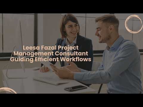 Leesa Fazal Project Management Consultant Guiding Efficient Workflows