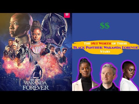 Marvel Studios’ Black Panther: Wakanda Forever stars networth