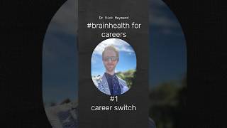 #brainhealth for careers 1 - career switch