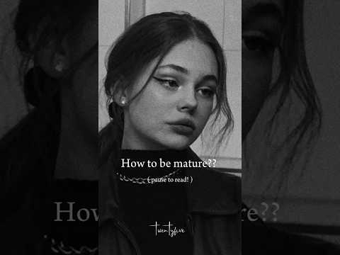 how to be ✨ m a t u r e ✨  #maturity #selfimprovement #aesthetic #advice #fyp #viral