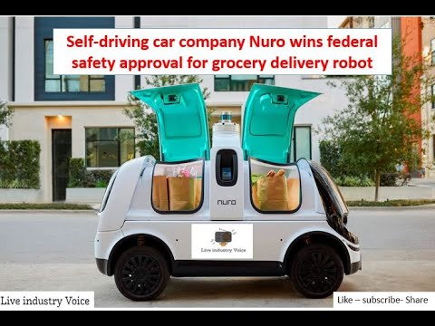 First Approval Grocery Delivery Rohot Self driving car company Nuro wins federal safety