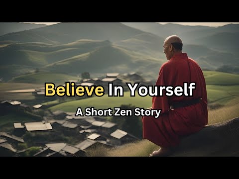 The Power of Believe In Yourself  - A Short Zen Story