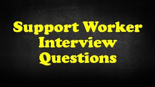 Support Worker Interview Questions