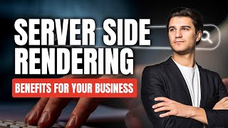 Server Side Rendering vs Client Side Rendering - Understanding the Benefits