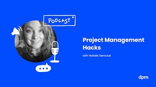 Project Management Hacks (with Natalie Semczuk)