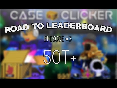 Case Clicker [] Road To Leaderboard #3 [] 50T +