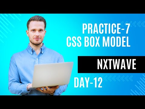 PRACTICE-7 | CSS BOX MODEL | NXTWAVE | CCBP 4.0  | FRONTEND | CODING | EXPLANATION | DAY- 12