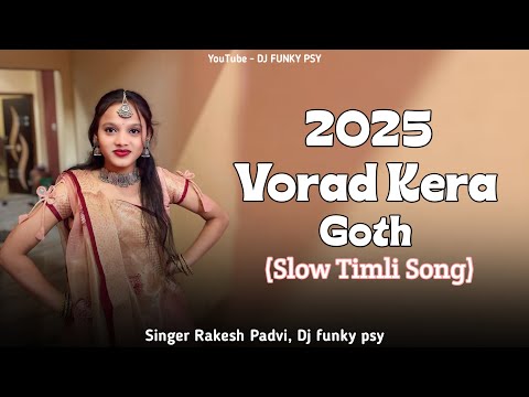 Vorad Kera Goth 2025 (Slow Timli) Singer Rakesh Padvi, Dj funky psy