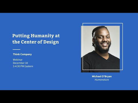 Putting Humanity at the Center of Design | Dave Thomas interviews Michael O'Bryan | Think Company