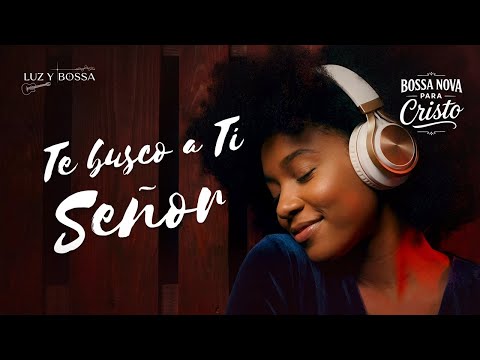 BUSCÁNDOTE EN CADA RESPIRAR | BOSSA NOVA PARA CRISTO · Música Cristiana de Oración