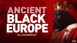 Ancient Black Europe: The Complete Documentary (Remastered Edition)