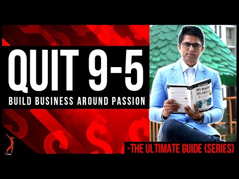 Quit your JOB & Build Business around your Passion - A STEP-BY-STEP MANUAL