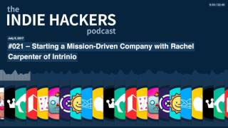 Indie Hackers #021 – Starting a Mission-Driven Company with Rachel Carpenter of Intrinio