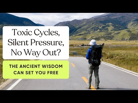 Toxic Cycles, Silent Pressure, No Way Out? The Ancient Wisdom Can Set You Free