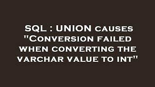 SQL : UNION causes "Conversion failed when converting the varchar value to int"