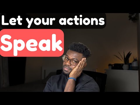 Let your actions speak