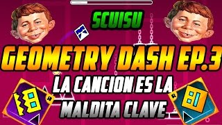 Geometry Dash Ep.3:La canción es la maldita clave.