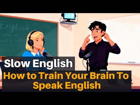 How to Train Your Brain and Mouth to Speak English | Slow English Channel
