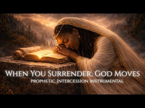 When You Surrender, God Moves | Intercessory Prayer Instrumental Music | Meditation