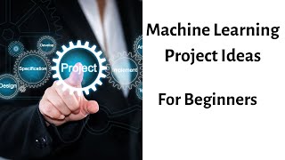 Machine Learning Projects for Beginners | ML Project Ideas