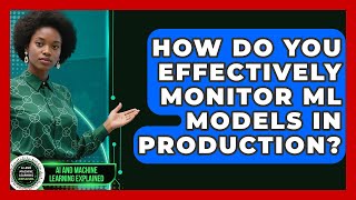 How Do You Effectively Monitor ML Models In Production? - AI and Machine Learning Explained