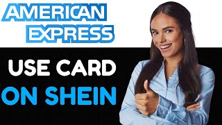 Using An American Express Gift Card on SHEIN: Complete 2024 Guide