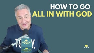 How to Go All In with God | The Wake-Up Call 1/3/2026