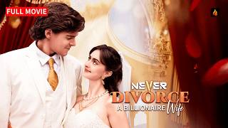 👑 Never Divorce a Billionaire Wife FULL MOVIE | Betrayed Wife Fights Back for True Love 💥