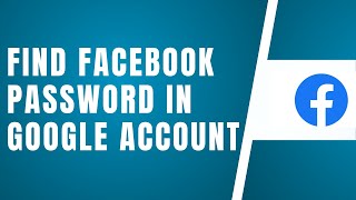 How To Find Facebook Password In Google Account 2024