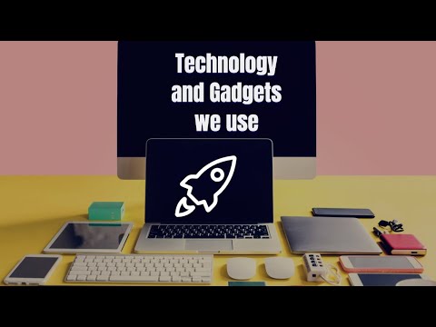 Technology and Gadgets We Use.