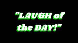 "Laugh of the Day"
