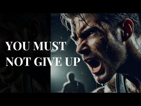 YOU MUST NOT GIVE UP - Motivational Video