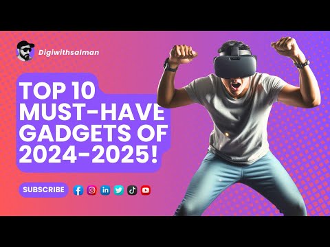 Top 10 Must-Have Gadgets of 2024-2025, Step into the Future of Tech!