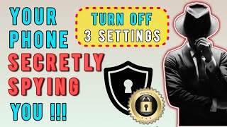 Your Phone is SPYING on YOU! Disable These 3 Secret Settings IMMEDIATELY