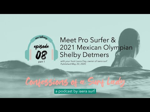 Episode 8: Meet Pro Surfer & 2021 Mexican Olympian Shelby Detmers